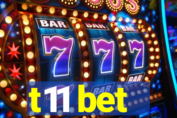 t11 bet